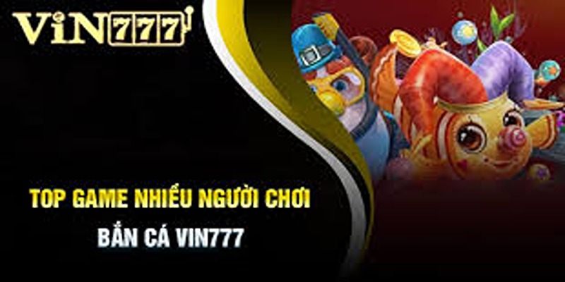 Đôi nét về bắn cá Vin777