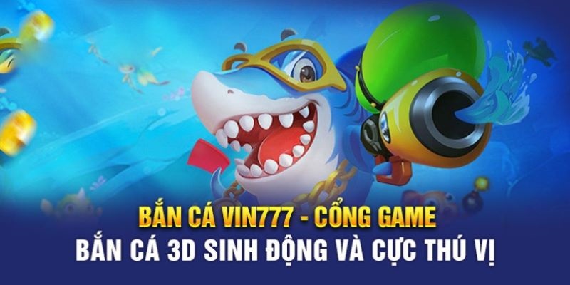 Bắn cá cùng Vin777 siêu đỉnh cực kỳ thu hút người chơi