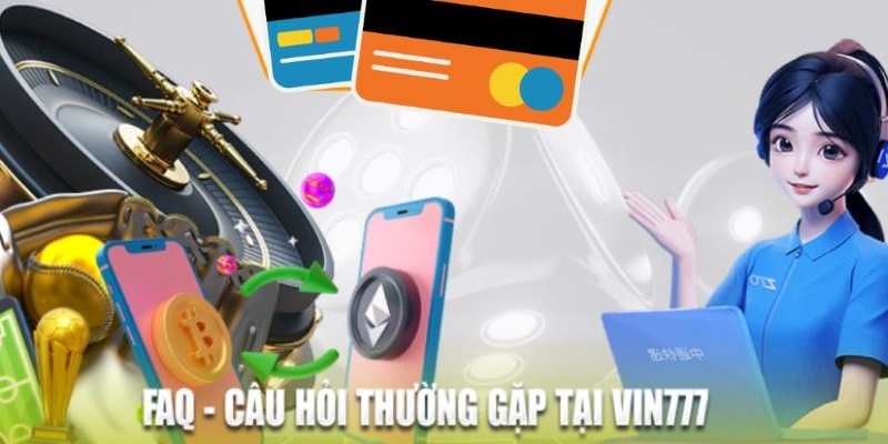 Trả lời các câu hỏi thường gặp của hội viên tại Vin777